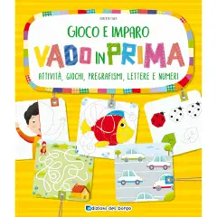 GIOCO E IMPARO PRIMA DELLA SCUOLA - GIOCO E IMPARO - VADO IN PRIMA